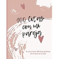 100 Citas con mi pareja: Te reto a tener 100 citas distintas con el amor de tu vida (Spanish Edition)