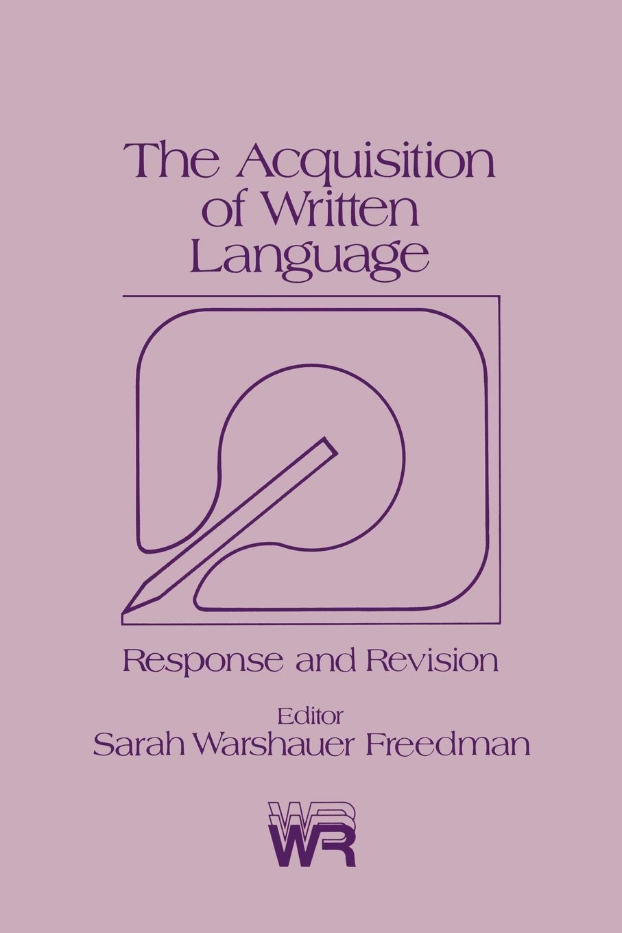 The Acquisition of Written Language: Response and Revision (Writing Research Series)