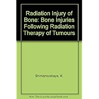 Radiation Injury of Bone: Bone Injuries Following Radiation Therapy of Tumors (English and Russian Edition) Radiation Injury of Bone: Bone Injuries Following Radiation Therapy of Tumors (English and Russian Edition) Hardcover