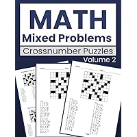 Math Mixed Problems Crossnumber Puzzles Volume 2: More Fun Math Puzzles for All Ages - 100 New Crossnumber Puzzles with Answer Key