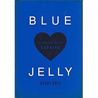 Blue Jelly: Love Lost and the Lessons of Canning Blue Jelly: Love Lost and the Lessons of Canning Hardcover Paperback