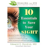 10 Essentials to Save Your SIGHT (Healing the Eye Wellness Series) 10 Essentials to Save Your SIGHT (Healing the Eye Wellness Series) Paperback Kindle