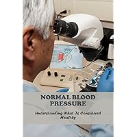 Normal Blood Pressure: Understanding What Is Considered Healthy