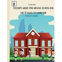 Mental Illness: And the 6 Signs To Look For (Taylor Series!) Mental Illness: And the 6 Signs To Look For (Taylor Series!) Paperback