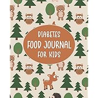 Diabetes Food Journal for Kids: A Kids Eating Journal for Diabetic to Record Daily Blood Sugar Readings, Insulin, Meals, & Mood (Woodland Animal Theme) Diabetes Food Journal for Kids: A Kids Eating Journal for Diabetic to Record Daily Blood Sugar Readings, Insulin, Meals, & Mood (Woodland Animal Theme) Paperback