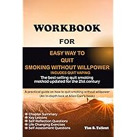 Workbook for Easy Way to Quit Smoking Without Willpower - Incudes Quit Vaping: The best-selling quit smoking method updated for the 21st century-A Guide to Allen Carr's Book