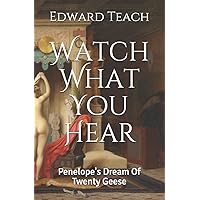 Watch What You Hear: Penelope's Dream Of Twenty Geese Watch What You Hear: Penelope's Dream Of Twenty Geese Paperback Kindle