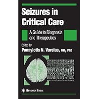 Seizures in Critical Care: A Guide to Diagnosis and Therapeutics (Current Clinical Neurology) Seizures in Critical Care: A Guide to Diagnosis and Therapeutics (Current Clinical Neurology) Hardcover