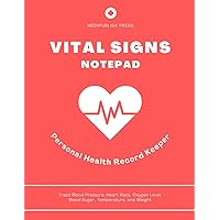 Vital Signs Notepad: Track Blood Pressure, Heart Rate, Oxygen Level, Blood Sugar, Temperature, and Weight