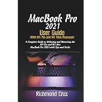 MacBook Pro 2021 User Guide (With M1 Pro and M1 Max Processor): A Complete Guide to unboxing and Mastering the M1 Pro and M1 Max MacBook Pro 2021 with Tips and Tricks MacBook Pro 2021 User Guide (With M1 Pro and M1 Max Processor): A Complete Guide to unboxing and Mastering the M1 Pro and M1 Max MacBook Pro 2021 with Tips and Tricks Paperback Kindle Hardcover