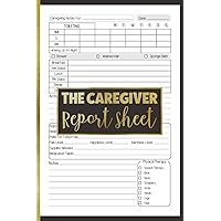The Caregiver Report Sheet: a Daily Caregiver Journal for Assisting Elderly Patients to Keep Track and Record Medications, Meals, Activities, Toiletry and More.
