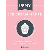 I Love My Ice Cream Maker: The only ice cream maker recipe book you'll ever need I Love My Ice Cream Maker: The only ice cream maker recipe book you'll ever need Paperback Kindle