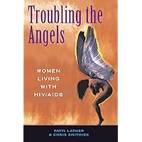 Troubling The Angels: Women Living With HIV/AIDS Troubling The Angels: Women Living With HIV/AIDS Paperback Kindle Hardcover Mass Market Paperback
