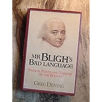 Mr Bligh's Bad Language: Passion, Power and Theater on H. M. Armed Vessel Bounty Mr Bligh's Bad Language: Passion, Power and Theater on H. M. Armed Vessel Bounty Hardcover