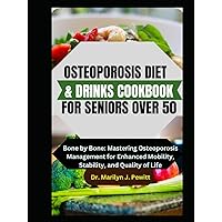 OSTEOPOROSIS DIET & DRINKS COOKBOOK FOR SENIORS OVER 50: Bone by Bone: Mastering Osteoporosis Management for Enhanced Mobility, Stability, and Quality of Life OSTEOPOROSIS DIET & DRINKS COOKBOOK FOR SENIORS OVER 50: Bone by Bone: Mastering Osteoporosis Management for Enhanced Mobility, Stability, and Quality of Life Hardcover Paperback
