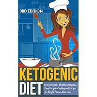 Ketogenic Diet: 144 Ketogenic, Healthy, Delicious, Easy Recipes: Cooking and Recipes for Weight Loss and Fat Loss