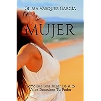 Mujer: Como Ser Una Mujer De Alto Valor Descubre Tu Poder (Spanish Edition) Mujer: Como Ser Una Mujer De Alto Valor Descubre Tu Poder (Spanish Edition) Paperback Kindle