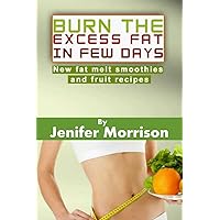 BURN THE EXCESS FAT IN FEW DAYS!: New Fat Melt Smootheis and fruit Recipes