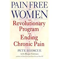 Pain Free for Women: The Revolutionary Program for Ending Chronic Pain Pain Free for Women: The Revolutionary Program for Ending Chronic Pain Paperback Kindle Hardcover