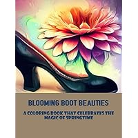 Blooming Boot Beauties: A Coloring Book That Celebrates The Magic Of Springtime