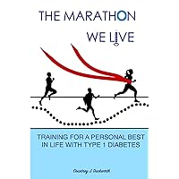The Marathon We Live: Training for a Personal Best in Life with Type 1 Diabetes The Marathon We Live: Training for a Personal Best in Life with Type 1 Diabetes Paperback