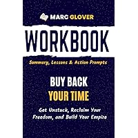 Workbook for Buy Back Your Time: Get Unstuck, Reclaim Your Freedom, and Build Your Empire | Guide to Implementing Dan Martell’s Book With Action Prompts Workbook for Buy Back Your Time: Get Unstuck, Reclaim Your Freedom, and Build Your Empire | Guide to Implementing Dan Martell’s Book With Action Prompts Paperback