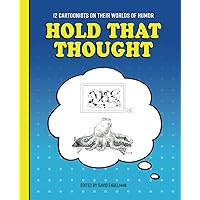 Hold That Thought: 12 Cartoonists on Their Worlds of Humor Hold That Thought: 12 Cartoonists on Their Worlds of Humor Paperback Kindle