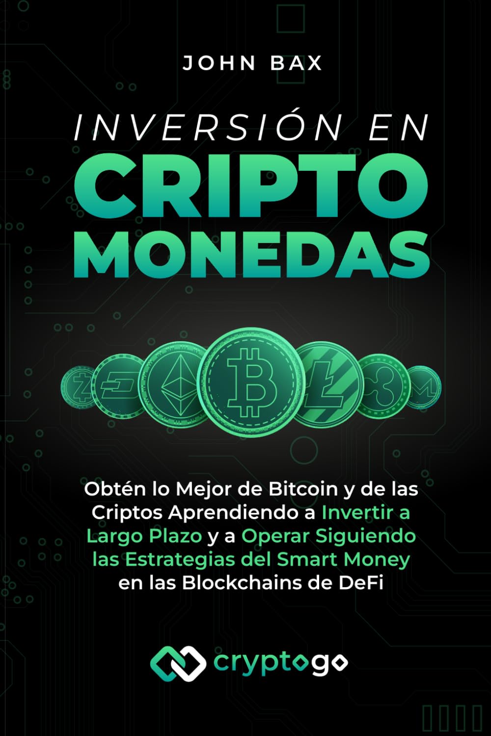 Inversión en Criptomonedas: Obtén lo Mejor de Bitcoin y de las Criptos Aprendiendo a Invertir a Largo Plazo y a Operar Siguiendo las Estrategias del ... en las Blockchains de DeFi (Spanish Edition)