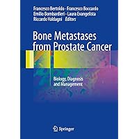 Bone Metastases from Prostate Cancer: Biology, Diagnosis and Management Bone Metastases from Prostate Cancer: Biology, Diagnosis and Management Kindle Hardcover Paperback