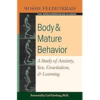 Body and Mature Behavior: A Study of Anxiety, Sex, Gravitation, and Learning Body and Mature Behavior: A Study of Anxiety, Sex, Gravitation, and Learning Paperback Kindle