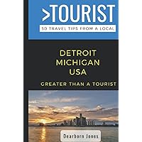 Greater Than a Tourist- Detroit Michigan USA: 50 Travel Tips from a Local (Greater Than a Tourist Michigan)