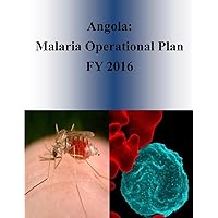 Angola: Malaria Operational Plan FY 2016 (President’s Malaria Initiative) Angola: Malaria Operational Plan FY 2016 (President’s Malaria Initiative) Paperback