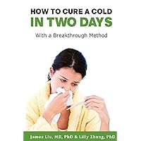 How to Cure a Cold in Two Days: You cannot kill 200 cold viruses, but you can remove them to free you quickly from common cold How to Cure a Cold in Two Days: You cannot kill 200 cold viruses, but you can remove them to free you quickly from common cold Paperback