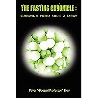 The Fasting Chronicle: Growing from Milk 2 Meat The Fasting Chronicle: Growing from Milk 2 Meat Paperback Kindle
