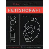 The Artisan's Book of Fetishcraft: Patterns and Instructions for Creating Professional Fetishwear, Restraints and Sensory Equipment The Artisan's Book of Fetishcraft: Patterns and Instructions for Creating Professional Fetishwear, Restraints and Sensory Equipment Paperback Kindle