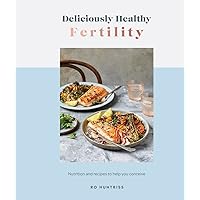Deliciously Healthy Fertility: Nutrition and Recipes to Help You Conceive Deliciously Healthy Fertility: Nutrition and Recipes to Help You Conceive Hardcover Kindle