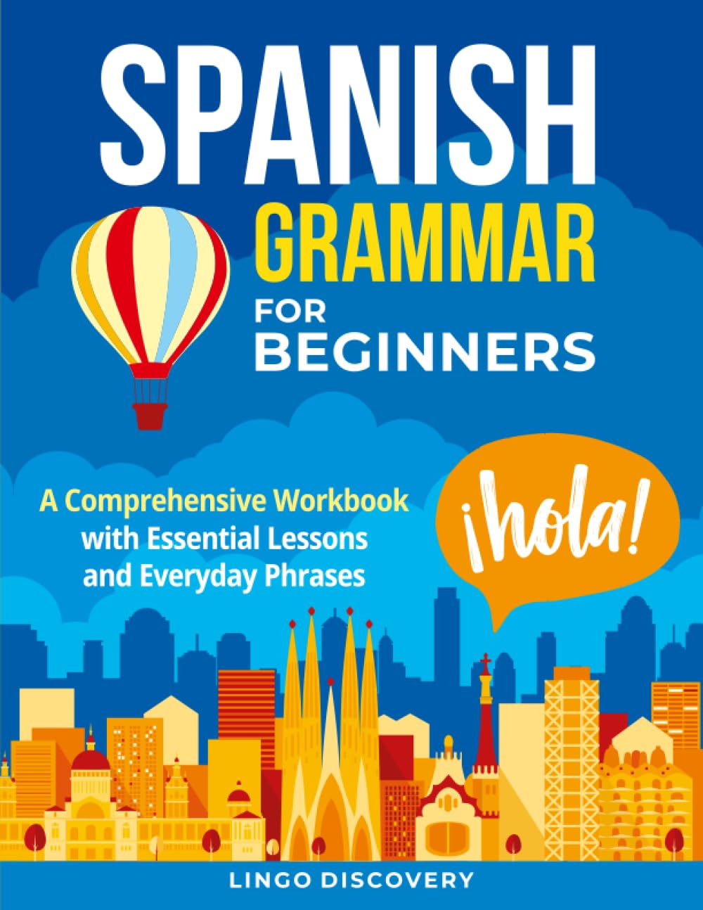 Spanish Grammar For Beginners: A Comprehensive Workbook with Essential Lessons and Everyday Phrases