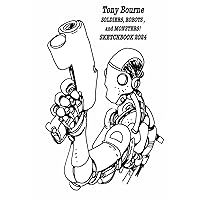 Tony Bourne SketchBook 2024: Soldiers, Robots and Monsters