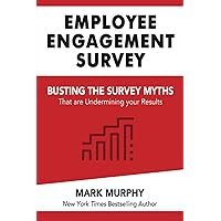 Employee Engagement Survey: Busting The Survey Myths That Are Undermining Your Results (Leadership IQ Fast Reads) Employee Engagement Survey: Busting The Survey Myths That Are Undermining Your Results (Leadership IQ Fast Reads) Paperback Kindle