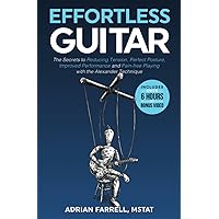 Effortless Guitar: The secrets to pain-free playing, perfect posture, reducing tension and improved performance with the Alexander Technique Effortless Guitar: The secrets to pain-free playing, perfect posture, reducing tension and improved performance with the Alexander Technique Paperback Kindle Audible Audiobook