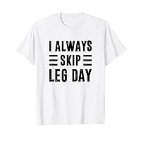 I Always Skip Leg Day, Gym Training T-Shirt