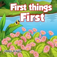 First Things First: Helping kids understand the importance of making right choices. (Folktale adventure series) First Things First: Helping kids understand the importance of making right choices. (Folktale adventure series) Paperback Kindle