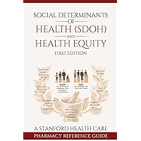 Social Determinants of Health (SDOH) and Health Equity: A Standford Health Care Pharmacy Team Reference Guide Social Determinants of Health (SDOH) and Health Equity: A Standford Health Care Pharmacy Team Reference Guide Paperback Kindle