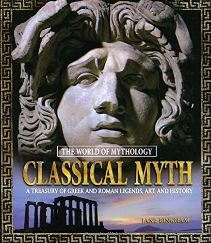 Classical Myth: A Treasury of Greek and Roman Legends, Art, and History: A Treasury of Greek and Roman Legends, Art, and History (World of Mytholog...
