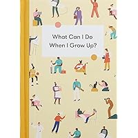 What Can I Do When I Grow Up?: A young person's guide to careers, money – and the future What Can I Do When I Grow Up?: A young person's guide to careers, money – and the future Hardcover Kindle