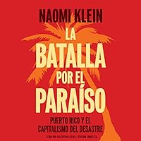 La Batalla Por El Paraiso: Puerto Rico y El Capitalismo del Desastre (Spanish Edition) La Batalla Por El Paraiso: Puerto Rico y El Capitalismo del Desastre (Spanish Edition) Paperback Audible Audiobook Kindle Audio CD