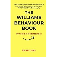 The Williams Behaviour Book: 50 Models to Influence Action The Williams Behaviour Book: 50 Models to Influence Action Paperback