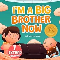I'm a Big Brother Now: A Heartwarming Kids SEL Big Brother Picture Book to Discuss, Welcome and Prepare for the New Arrival of a Baby Sibling in the Family. (Feeling Big Emotions Picture Books)