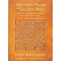 Drinking from the Sacred Well: Personal Voyages of Discovery with the Celtic Saint Drinking from the Sacred Well: Personal Voyages of Discovery with the Celtic Saint Hardcover