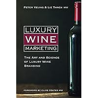 Luxury Wine Marketing: The Art and Science of Luxury Wine Branding Luxury Wine Marketing: The Art and Science of Luxury Wine Branding Hardcover